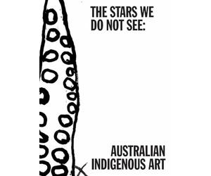 The Stars We Do Not See: Australian Indigenous Art /anglais