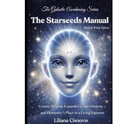 The Starseeds Manual: Cosmic Origins, Expanded Consciousness, and Humanity's Place in a Living Universe - Black & White Edition
