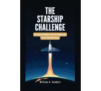 The Starship Challenge: How Spacexs Audacious Tests Are Changing The Way We Think About Space