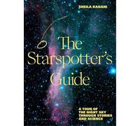 The Starspotter's Guide Stories, science and secrets of our night sky - Sheila Kanani - Bloomsbury Publishing - ebook (ePub) - Livre