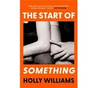The Start of Something by Holly Williams Holly Williams (Auteur)