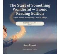 The Start of Something Wonderful - Bionic Reading Edition: A Gentle Bedtime Journey Along a Beam of Starlight