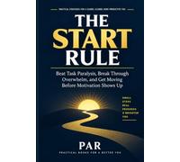 The Start Rule: You do not need more motivation. You need an easier way to start.