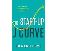 The Start-Up J Curve: The Six Steps to Entrepreneurial Success