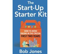 The Start-Up Starter Kit: How to Avoid Failing in the Crucial First Two Years