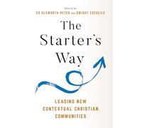 The Starter's Way: Leading New Contextual Christian Communities