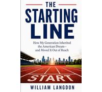 The Starting Line: How My Generation Inherited the American Dream-and Moved It Out of Reach