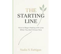 The Starting Line: How to Begin Healing with Love When You Don’t Know How