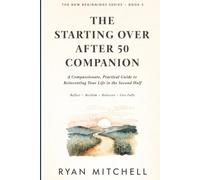 The Starting Over After 50 Companion: A Compassionate, Practical Guide to Reinventing Your Life in the Second Half