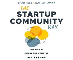 The Startup Community Way: Evolving an Entrepreneurial Ecosystem