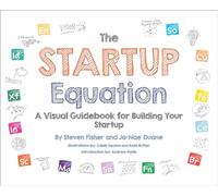 The Startup Equation: A Visual Guidebook to Building, Launching and Scaling Your Startup