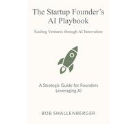 The Startup Founder’s AI Playbook: A Comprehensive Guide to Leveraging AI for Scaling and Operations
