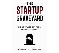 The Startup Graveyard: Hidden Wisdom From Failed Ventures
