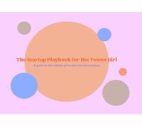 The Startup Playbook for the Tween Girl: A guide for the creative girl to start her first business