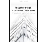 The Startup Risk Management Handbook: A Practical Guide For Building A Resilient Business