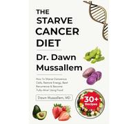 THE STARVE-CANCER DIET: Dr. Dawn Mussallem: How To Starve Cancerous Cells, Restore Energy, Beat Recurrence & Become `Fully-Alive’ Using Food