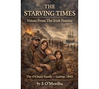The Starving Times Voices from the Irish Famine - The O'Cleary Family, Galway, 1845