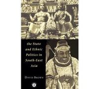 The State and Ethnic Politics in SouthEast Asia by David Brown David Brown (Auteur)