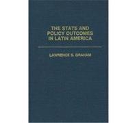 The State and Policy Outcomes in Latin America, Politics in Latin America Lawrence S. Graham (Auteur)