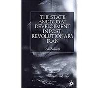 The State and Rural Development in Post-Revolutionary Iran Ali Shakoori (Auteur)