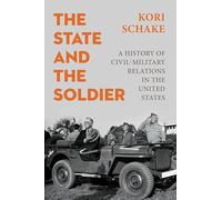 The State and the Soldier: A History of Civil-military Relations in the United States