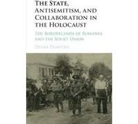 The State, Antisemitism, and Collaboration in the Holocaust: The Borderlands of Romania and the Soviet Union - [Version Originale] Inconnu (Auteur)