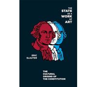 The State as a Work of Art: The Cultural Origins of the Constitution