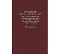 The State, Bureaucracy, and Revolution in Modern Iran Ali Farazmand (Auteur)