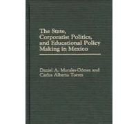 The State, Corporatist Politics, And Educational Policy Making In Mexico