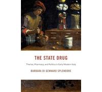 The State Drug: Theriac, Pharmacy and Politics in Early Modern Italy