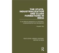 The State Industrialization and Class Formations in India by Anupam Sen Inconnu (Auteur)