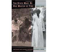 The State Must Be Our Master Of Fire - How Peasants Craft Culturally Sustainable Development In Senegal