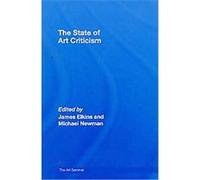 The State of Art Criticism, The Art Seminar James Elkins (Auteur)