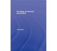 The State of Feminist Social Work by Vicky White Vicky White (Auteur)