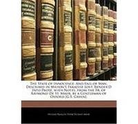 The State of Innocence: And Fall of Man, Described in Milton's Paradise Lost, Render'd Into Prose, with Notes, from the Fr. of Raymond de St. De Saint-Maur, Nicolas Franois Dupr (Auteur)