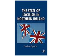 The State of Loyalism in Northern Ireland Graham Spencer (Auteur)