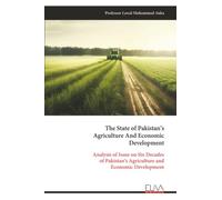 The State of Pakistan’s Agriculture And Economic Development: Analysis of Issue on Six Decades of Pakistan’s Agriculture and Economic Development