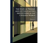 The State of Prisons and of Child-saving Institutions in the Civilized World