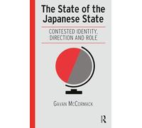 The State of the Japanese State: Contested Identity, Direction and Role
