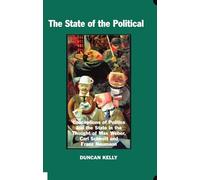 The State of the Political: Conceptions of Politics and the State in the Thought of Max Weber, Carl Schmitt, and Franz Neumann