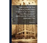 The State Of The Public Debts And Finances At Signing The Preliminary Articles Of Peace In January 1783