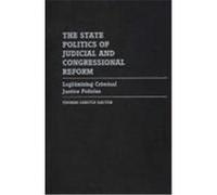 The State Politics of Judicial and Congressional Reform: Legitimizing Criminal Justice Policies Dalton, Thomas Carlyle (Auteur)