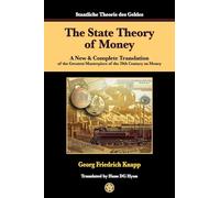 The State Theory of Money: A New & Complete Translation of the Greatest Masterpiece of the 20th Century on Money