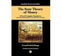 The State Theory of Money: A New & Complete Translation of the Greatest Masterpiece of the 20th Century on Money