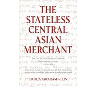 The Stateless Central Asian Merchant: The Life of Haim Aghajan Abraham Based on his Journal 1897-1986