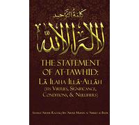 THE STATEMENT OF TAWHĪD: LĀ ILAHA ILLĀ-ALLĀH (ITS VIRTUES, SIGNIFICANCE, CONDITIONS, & NULLIFIERS)