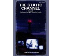 The Static Channel: Book 1: The Summer the Signal Learned to Breathe