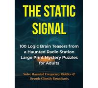 The Static Signal: 100 Logic Brain Teasers from a Haunted Radio Station: Large Print Mystery Puzzles for Adults | Solve Haunted Frequency Riddles & Decode Ghostly Broadcasts