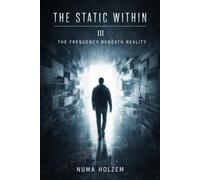 The Static Within ⅠⅠⅠ: The Frequency Beneath Reality