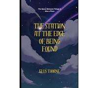 The Station at the Edge of Being Found: The Space Between Things is Also a Place